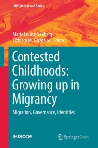 Contested Childhoods : Growing up in Migrancy : Migration, Governance, Identities