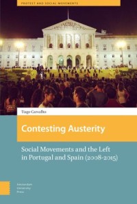 Contesting Austerity
Social Movements and the Left in Portugal and Spain (2008-2015)