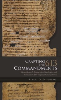 Crafting the 613 Commandments
Maimonides on the Enumeration, Classification, and Formulation of the Scriptural Commandments