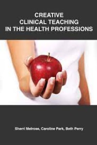 Creative Clinical Teaching In The Health Professions