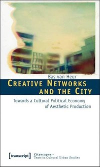 Creative Networks and the City : Towards a Cultural Political Economy of Aesthetic Production