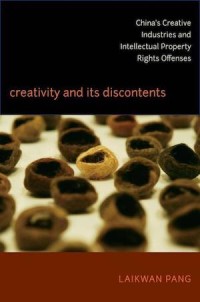 Creativity and its Discontents : China’s Creative Industries and Intellectual Property Rights Offenses