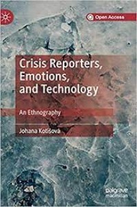 Crisis Reporters, Emotions, and Technology : An Ethnography