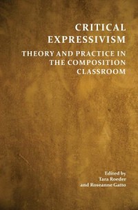 Critical Expressivism : Theory and Practice in the Composition Classroom