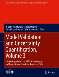 Model Validation and Uncertainty Quantification, Volume 3:Proceedings of the 33rd IMAC, A Conference and Exposition on Structural Dynamics, 2015