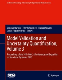 Model Validation and Uncertainty Quantification, Volume 3: Proceedings of the 34th IMAC, A Conference and Exposition on Structural Dynamics 2016