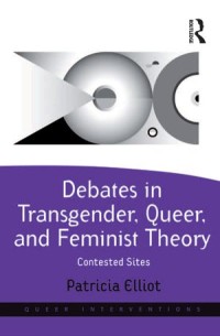 Debates in Transgender, Queer, and Feminist Theory
Contested Sites