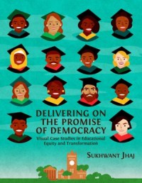 Delivering on the Promise of Democracy : Visual Case Studies in Educational Equity and Transformation