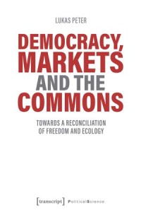 Democracy, Markets and the Commons : Towards a Reconciliation of Freedom and Ecology