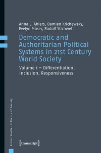 Democratic and Authoritarian Political Systems in 21st Century World Society:  Vol. 1 - Differentiation, Inclusion, Responsiveness