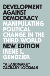 Development Against Democracy : Manipulating Political Change in the Third World