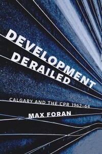 Development Derailed
Calgary and the CPR , 1962–64