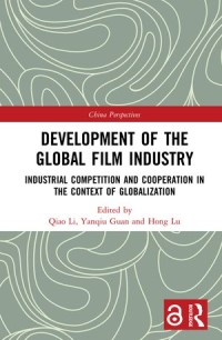 Development of the Global Film Industry : Industrial Competition and Cooperation in the Context of Globalization