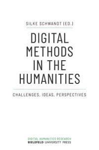 Digital Methods in the Humanities : Challenges, Ideas, Perspectives