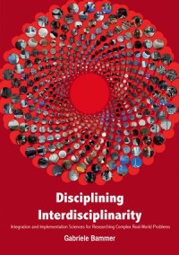 Disciplining Interdisciplinarity: Integration and Implementation Sciences for Researching Complex Real-World Problems