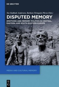 Disputed Memory
Emotions and Memory Politics in Central, Eastern and South-Eastern Europe