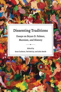 Dissenting Traditions
Essays on Bryan D. Palmer, Marxism, and History