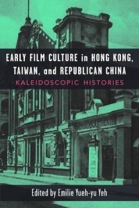 Early Film Cultures in Taiwan, Hong Kong, and Republican China: Kaleidoscopic Histories