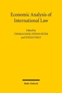 Economic Analysis of International Law : Contributions to the XIIIth Travemünde Symposium on the Economic Analysis of Law (March 29–31, 2012)