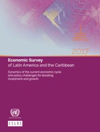 Economic Survey of Latin America and the Caribbean 2017
Dynamics of the current economic cycle and policy : challenges for boosting investment and growth