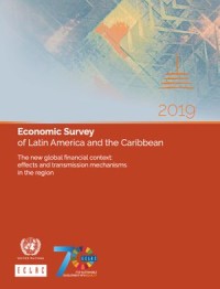 Economic Survey of Latin America and the Caribbean 2019 : 
The new global financial context: effects and transmission mechanisms in the region