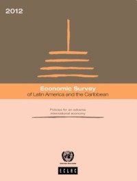 Economic survey of Latin America and the Caribbean 2012 : Policies for an adverse international economy