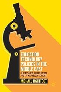 Education Technology Policies in the Middle East : Globalisation, Neoliberalism and the Knowledge Economy