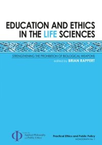 Education and Ethics in the Life Sciences : Strengthening the Prohibition of Biological Weapons