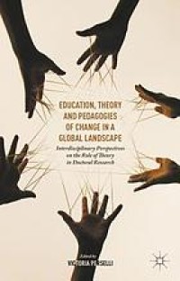 Education, Theory and Pedagogies of Change in a Global Landscape Interdisciplinary Perspectives on the Role of Theory in Doctoral Research