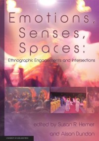 Emotions, Senses, Spaces: Ethnographic Engagements and Intersections