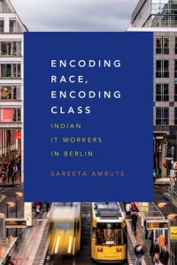 Encoding Race, Encoding Class
Indian IT Workers in Berlin