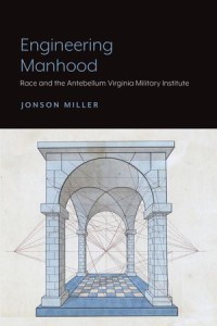 Engineering Manhood : Race and the Antebellum Virginia Military Institute