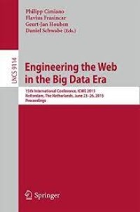 Engineering the Web in the Big Data Era
15th International Conference, ICWE 2015, Rotterdam, The Netherlands, June 23-26, 2015, Proceedings