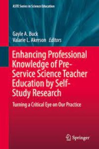 Enhancing Professional Knowledge of Pre-Service Science Teacher Education by Self-Study Research
Turning a Critical Eye on Our Practice