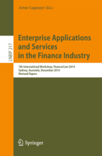 Enterprise Applications and Services in the Finance Industry
7th International Workshop, FinanceCom 2014, Sydney, Australia, December 2014, Revised Papers