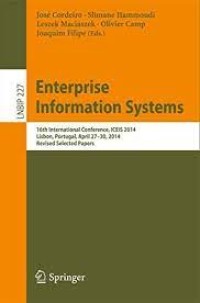 Enterprise Information Systems
16th International Conference, ICEIS 2014, Lisbon, Portugal, April 27-30, 2014, Revised Selected Papers