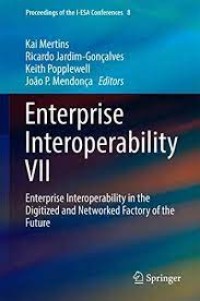 Enterprise Interoperability VII
Enterprise Interoperability in the Digitized and Networked Factory of the Future