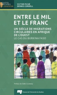 Entre le mil et le franc, Un siècle de migrations circulaires en Afrique de l'Ouest. Le cas du Burkina Faso