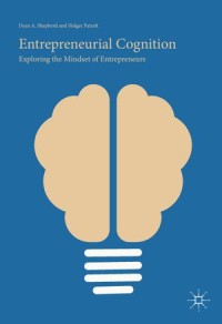 Entrepreneurial Cognition : Exploring The Mindset of Entrepreneurs