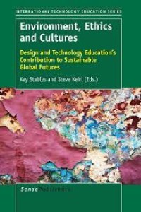 Environment, Ethics and Cultures
Design and Technology Education’s Contribution to Sustainable Global Futures