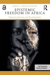 Epistemic Freedom in Africa; Deprovincialization and Decolonization