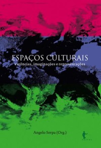 Espaços Culturais; vivências, imaginações e representações