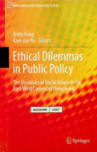 Ethical Dilemmas in Public Policy
The Dynamics of Social Values in the East-West Context of Hong Kong