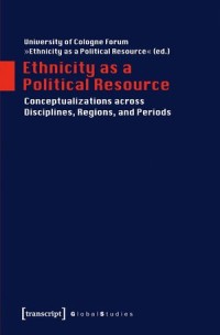 Ethnicity as a Political Resource : Conceptualizations Across Disciplines, Regions, and Periods