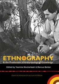 Ethnography and the Production of Anthropological Knowledge; Essays in honour of Nicolas Peterson