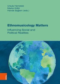 Ethnomusicology Matters: Influencing Social and Political Realities