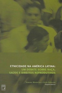 Etnicidade na América Latina; um debate sobre raça, saúde e direitos reprodutivos