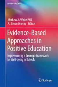 Evidence-Based Approaches in Positive Education
Implementing a Strategic Framework for Well-being in Schools