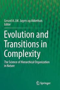 Evolution and Transitions in Complexity
The Science of Hierarchical Organization in Nature