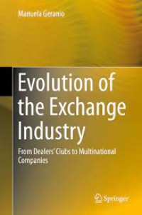 Evolution of the Exchange Industry
From Dealers’ Clubs to Multinational Companies